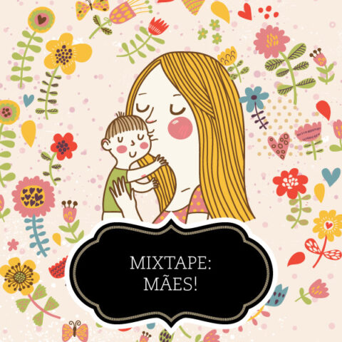 Mixtape: mães!